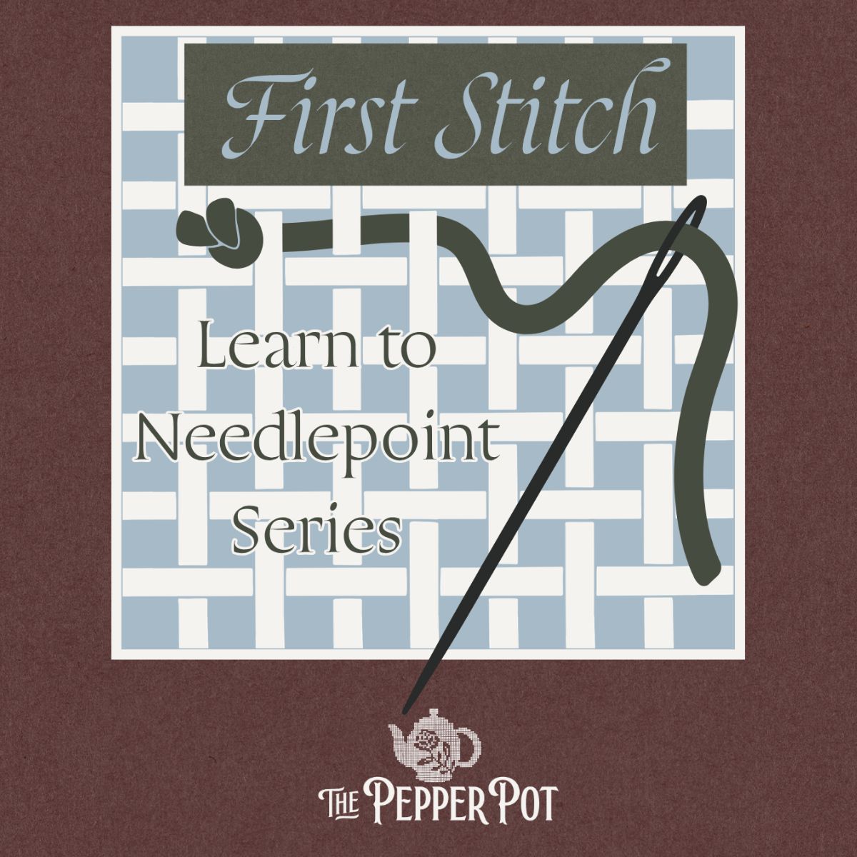 First Stitch: A Beginner Needlepoint Class-Event-The Pepper Pot-The Pepper Pot