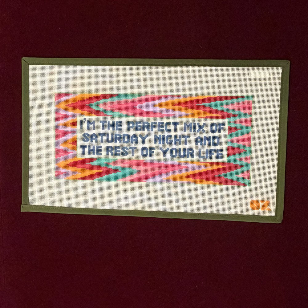 I'm the Perfect Mix of Saturday Night and the Rest of Your Life-Needlepoint Canvas-Oz Needle and Thread-The Pepper Pot Barrington, IL