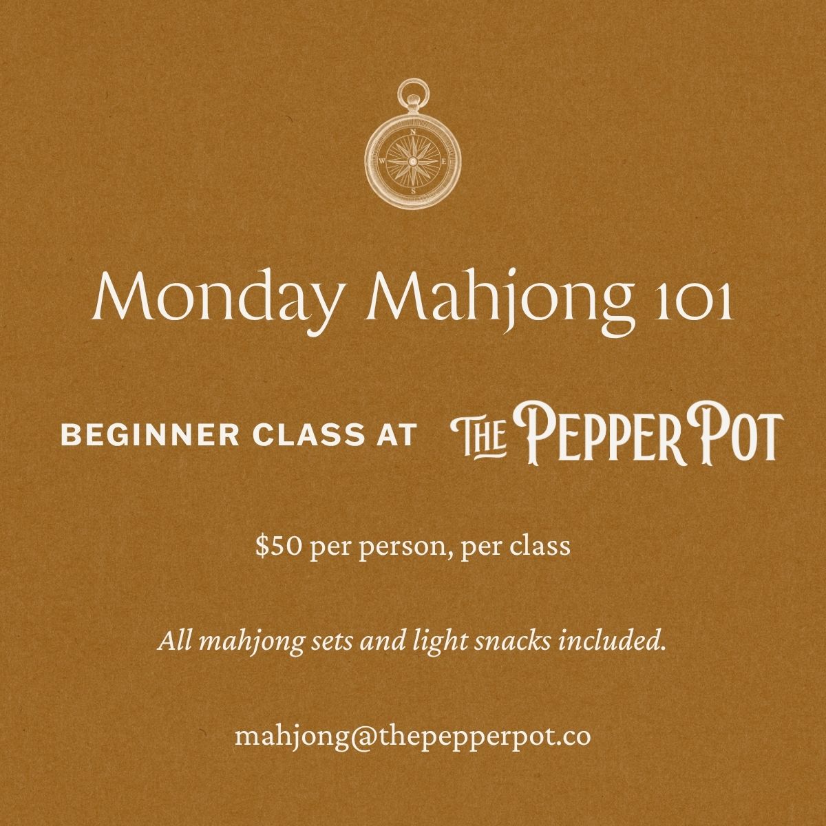A brown promotional flyer for a beginner class at The Pepper Pot, titled 'Monday Mahjong 101'. It features a white compass icon at the top and text detailing a $50 class fee, inclusion of mahjong sets and light snacks, and the email address mahjong@thepepperpot.