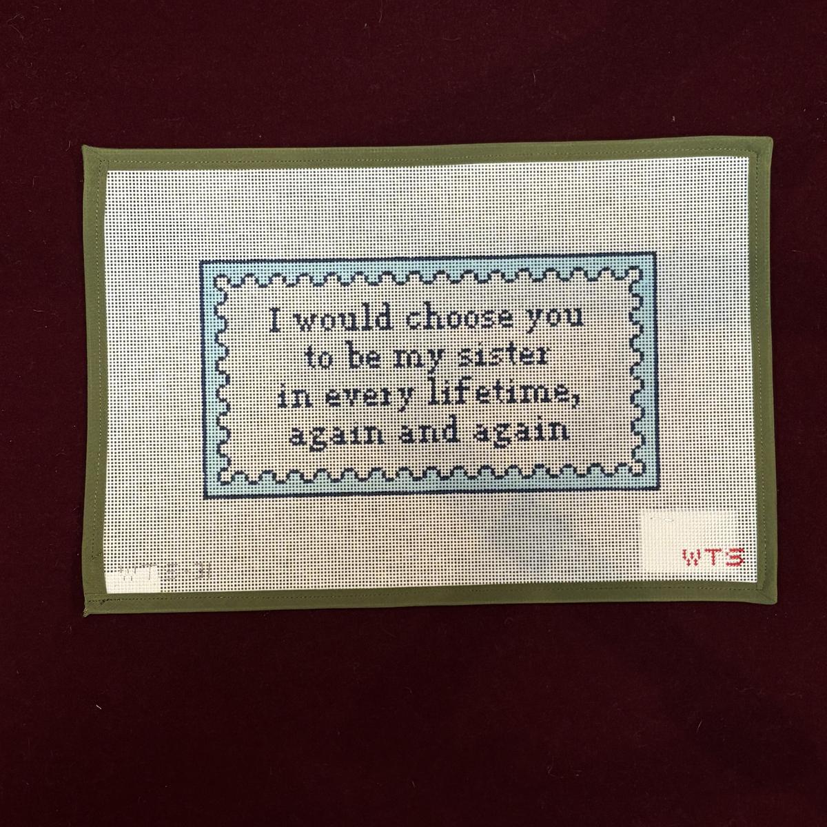 I would choose you to be my sister in every lifetime, again and again needlepoint canvas design. 